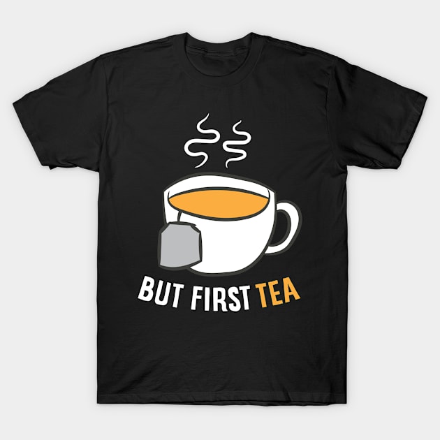 Tea Drinking Gift But First Tea Breakfast Tea T-Shirt by EQDesigns